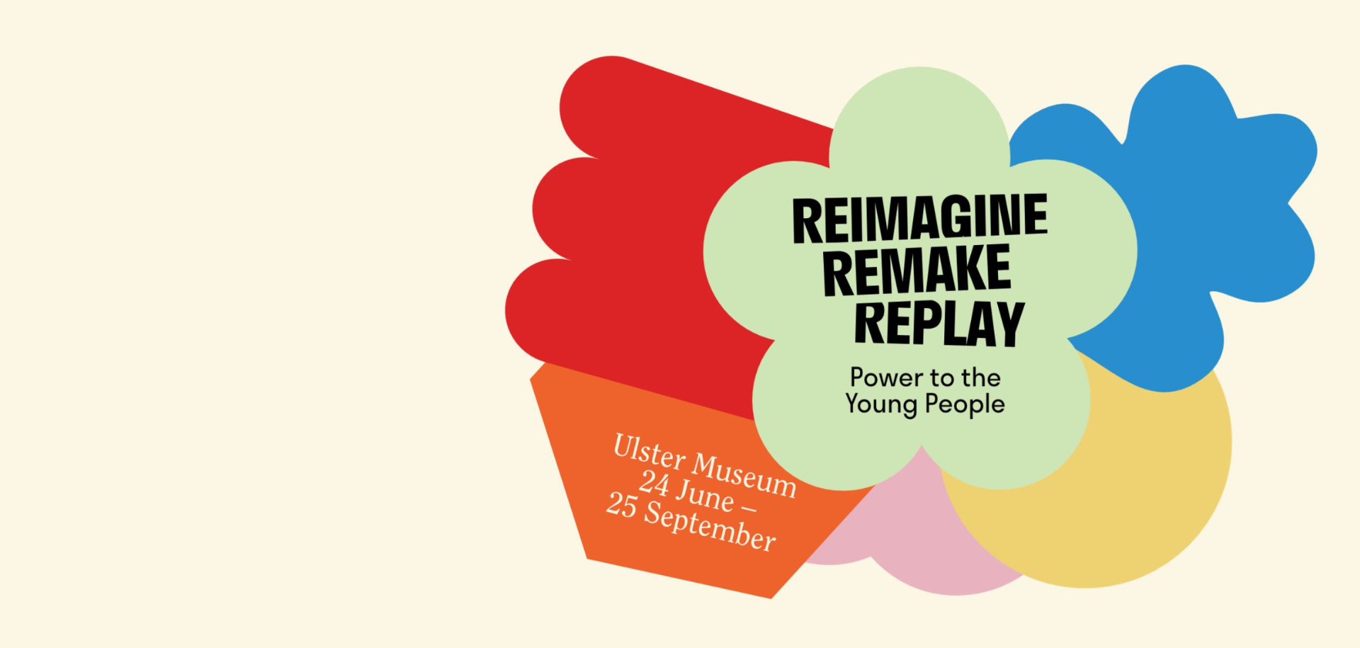 Reimagine Remake Replay | Power to the Young People exhibition